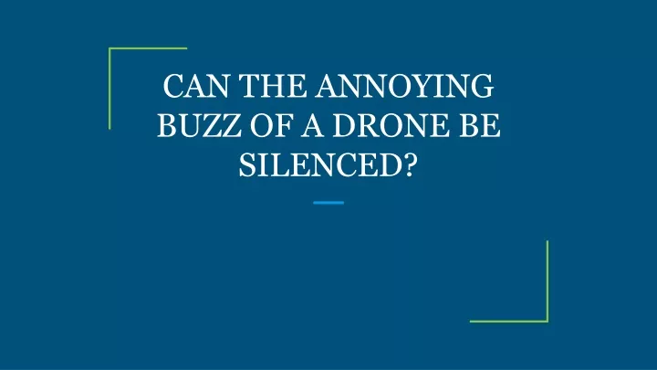 can the annoying buzz of a drone be silenced