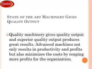 State of the art Machinery Gives Quality Output