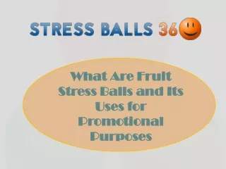Fruit Stress Balls and Its Uses for Promotional Purposes | Stress Balls 360