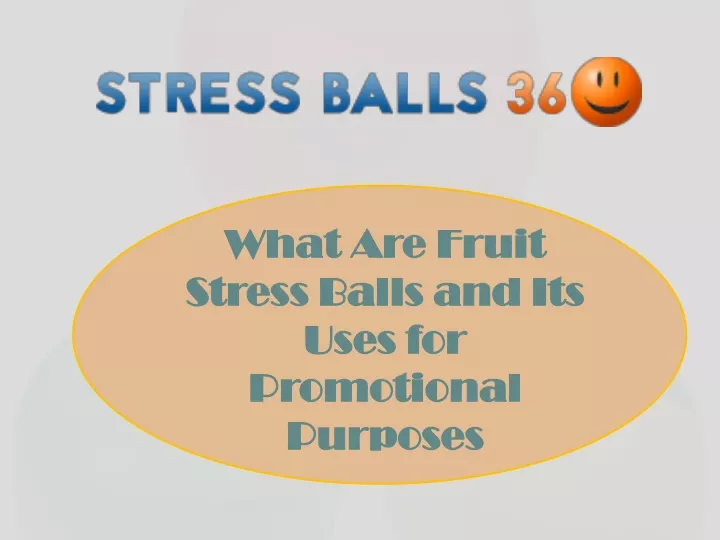what are fruit stress balls and its uses