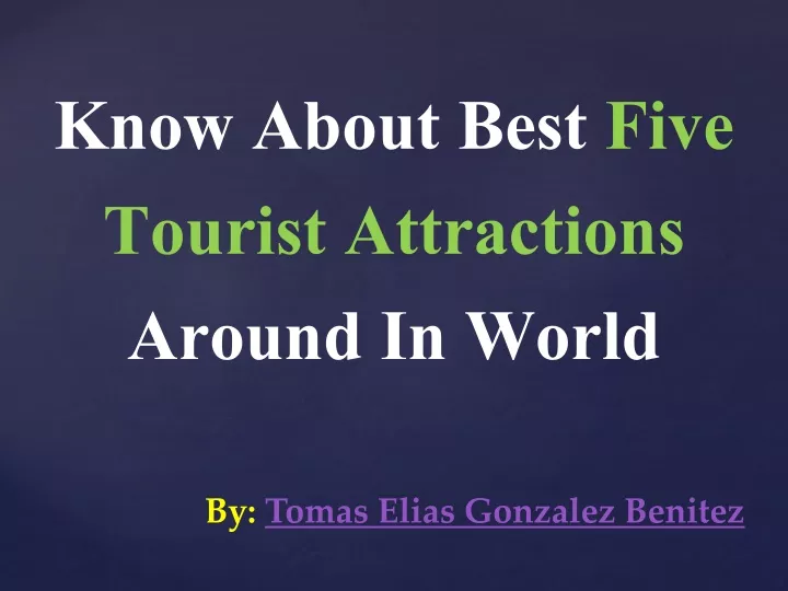 know about best five tourist attractions around