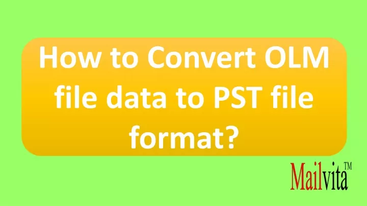 how to convert olm file data to pst file format