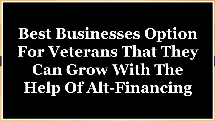 best businesses option for veterans that they