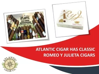 Atlantic Cigar Has Classic Romeo Y Julieta Cigars