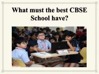 What must the best CBSE School have?