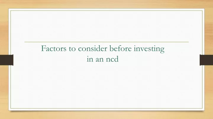 factors to consider before investing in an ncd