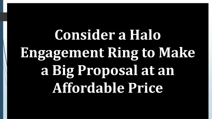 consider a halo engagement ring to make