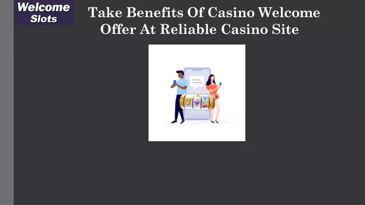 take benefits of casino welcome offer at reliable casino site