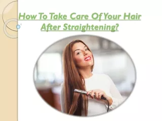 How To Take Care Of Your Hair After Straightening?