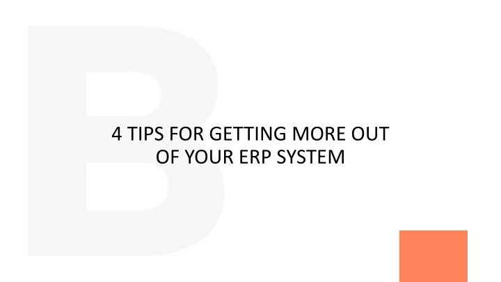 4 tips for getting more out of your erp system