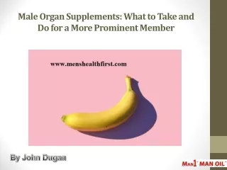 Male Organ Supplements: What to Take and Do for a More Prominent Member