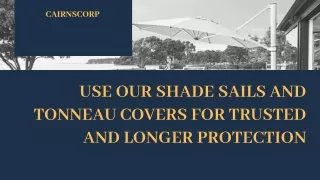 USE OUR SHADE SAILS AND TONNEAU COVERS FOR TRUSTED AND LONGER PROTECTION
