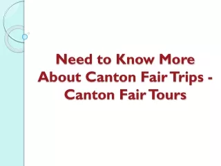 Need to Know More About Canton Fair Trips - Canton Fair Tours