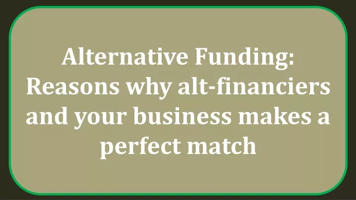 alternative funding reasons why alt financiers