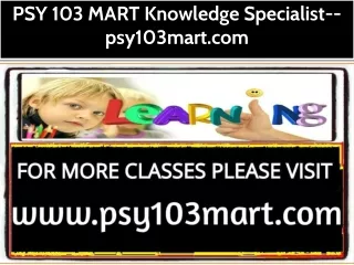 PSY 103 MART Knowledge Specialist--psy103mart.com