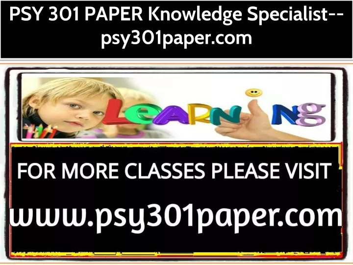 psy 301 paper knowledge specialist psy301paper com