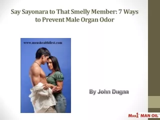 Say Sayonara to That Smelly Member: 7 Ways to Prevent Male Organ Odor