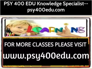 PSY 400 EDU Knowledge Specialist--psy400edu.com