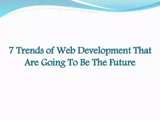 7 Trends of Web Development That Are Going To Be The Future
