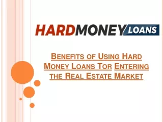 Benefits of Using Hard Money Loans for Entering the Real Estate Market