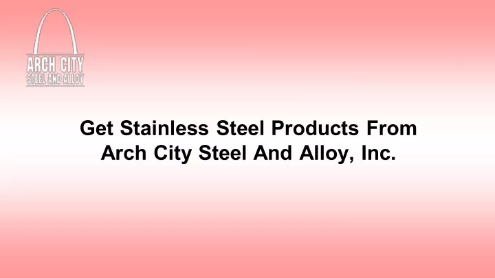 get stainless steel products from arch city steel