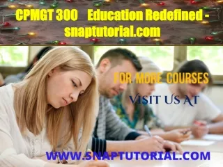 CPMGT 300    Education Redefined - snaptutorial.com