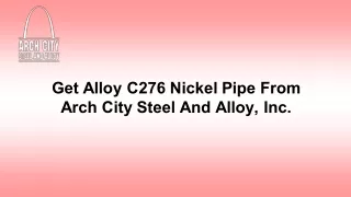 Get Alloy C276 Nickel Pipe From Arch City Steel And Alloy, Inc.
