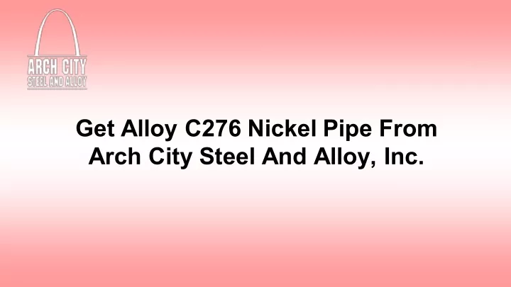 get alloy c276 nickel pipe from arch city steel