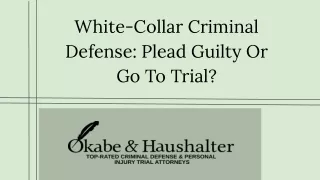 White-Collar Criminal Defense: Plead Guilty Or Go To Trial?