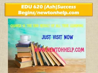 EDU 620 (Ash) Success Begins /newtonhelp.com 