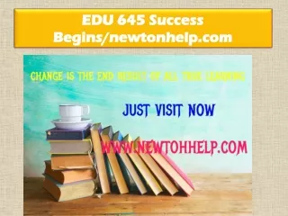 EDU 645 (Ash) Success Begins /newtonhelp.com 