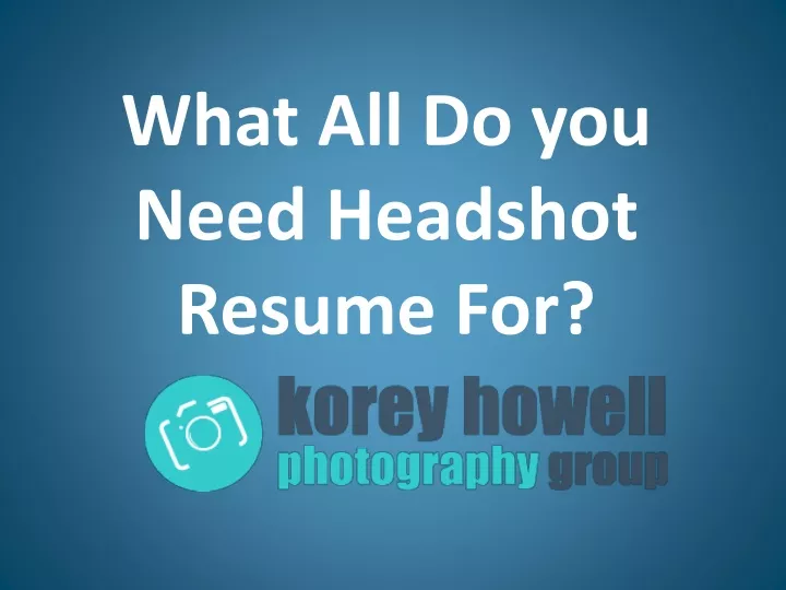 what all do you need headshot resume for