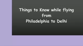 Things to know while flying from Philadelphia to Delhi