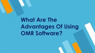 What are the advantages of using OMR software?