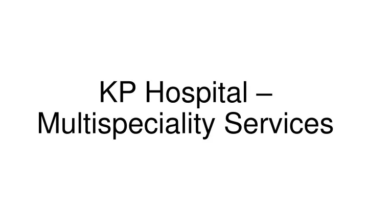 kp hospital multispeciality services