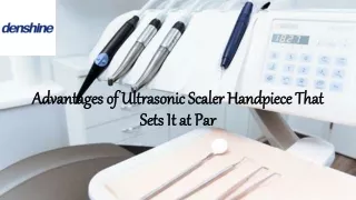 Advantages of Ultrasonic Scaler Handpiece That Sets It at Par | Densine Dental