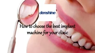 How to choose the best implant machine for your clinic?  Densine Dental