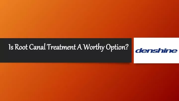 is root canal treatment a worthy option