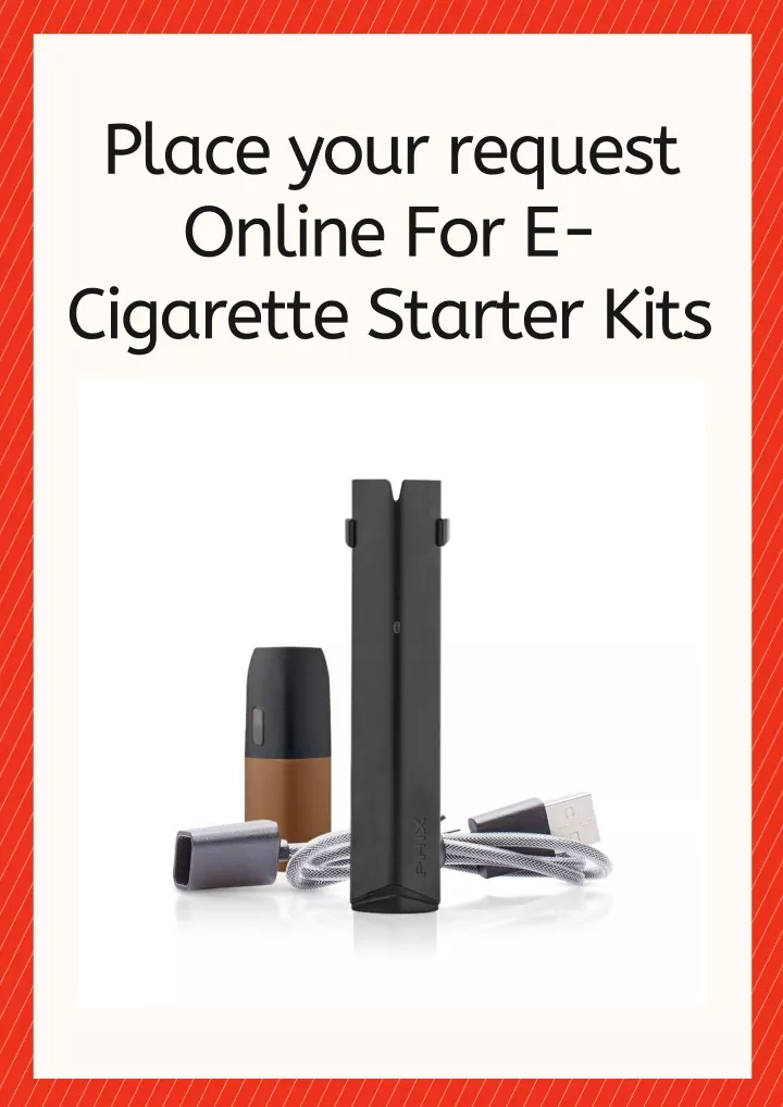 place your request online for e cigarette starter