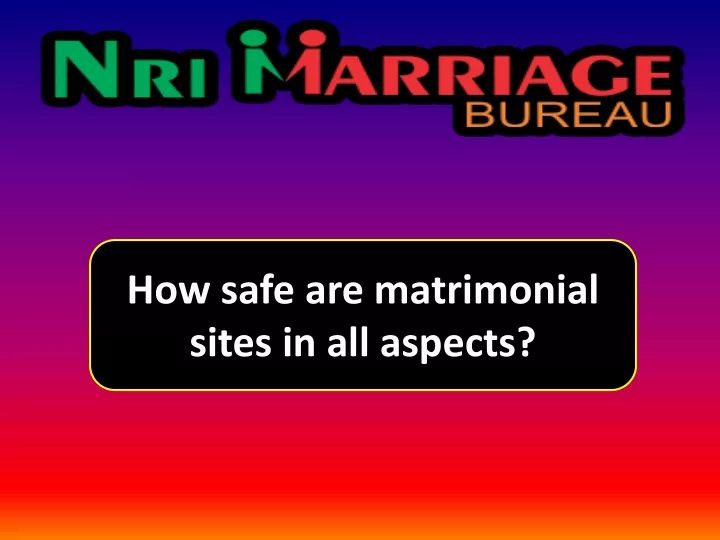 how safe are matrimonial sites in all aspects