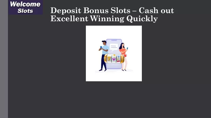deposit bonus slots cash out excellent winning quickly