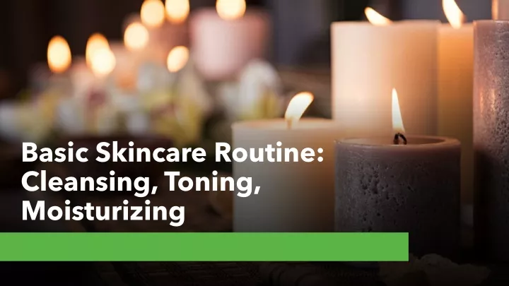 basic skincare routine cleansing toning moisturizing