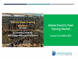 A Complete Analysis of Electric Heat Tracing Market by Knowledge Sourcing Intelligence