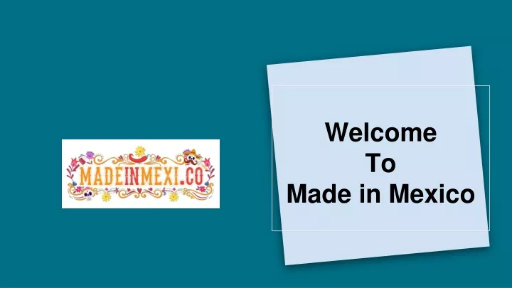 welcome to made in mexico