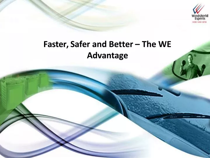 faster safer and better the we advantage