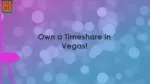 Own a Timeshare in Vegas! - slide 1