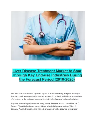 Liver Disease Treatment Market to Soar Through Key End-use Industries During the Forecast Period (2010-2020)