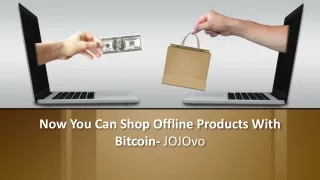Now You Can Shop Offline Products with Bitcoin-JOJOvo