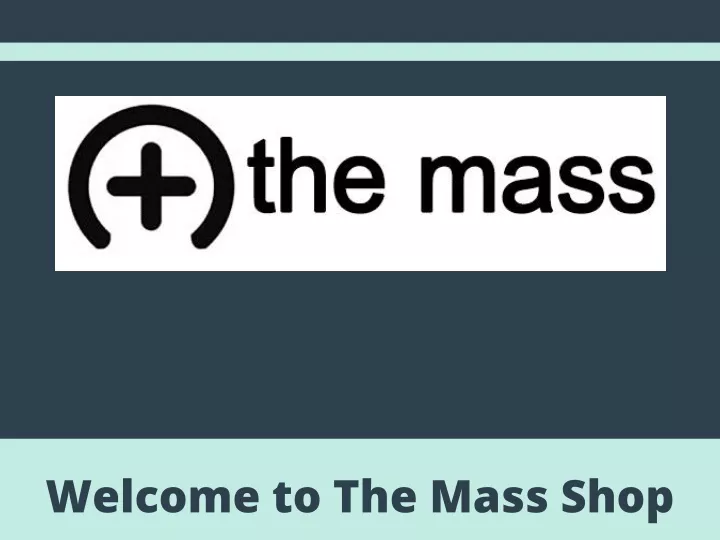 welcome to the mass shop