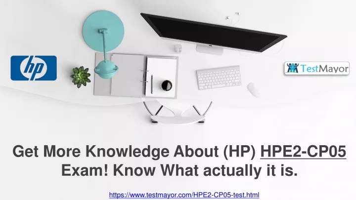 get more knowledge about hp hpe2 cp05 exam know